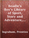 Imagen de portada para Beadle's Boy's Library of Sport, Story and Adventure, Vol. I, No. 1.